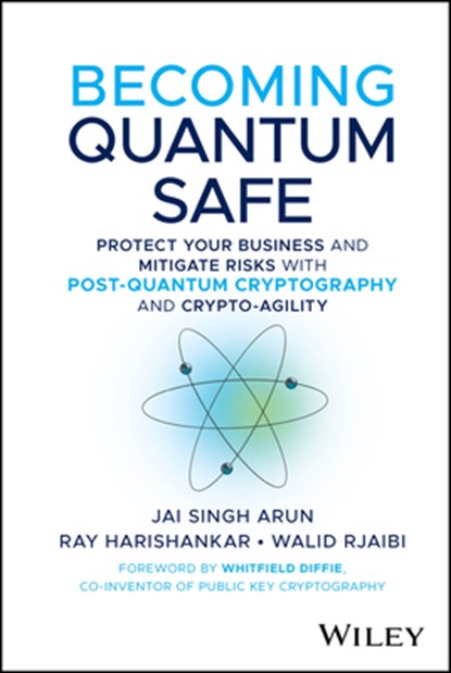 Becoming Quantum Safe, Jai Singh Arun ; Ray Harishankar ; Walid (Toronto Metropolitan University Rjaibi - Gebonden - 9781394374328