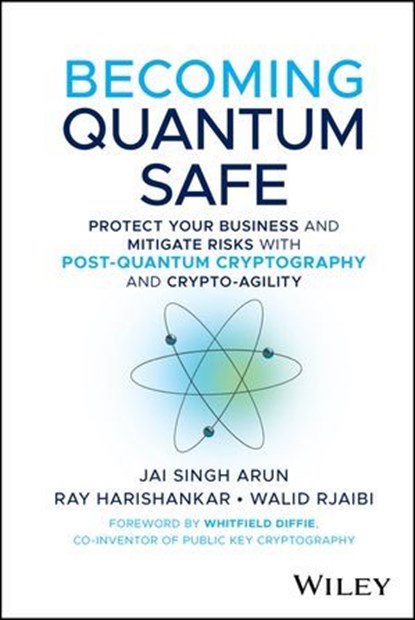 Becoming Quantum Safe, Jai Singh Arun ; Ray Harishankar ; Walid Rjaibi - Ebook - 9781394374335