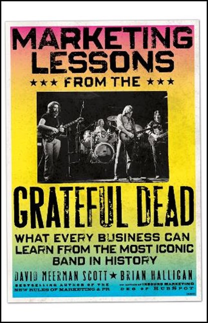 Marketing Lessons from the Grateful Dead, David Meerman Scott ; Brian Halligan - Paperback - 9781394378012