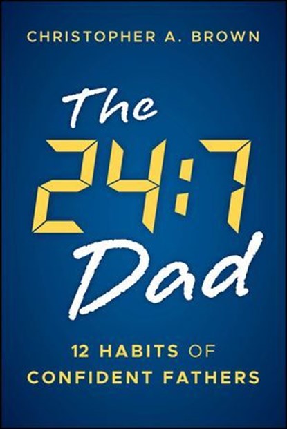 The 24:7 Dad, Christopher A. Brown - Ebook - 9781394382361