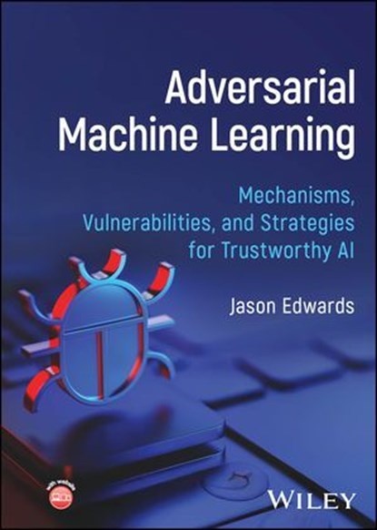 Adversarial Machine Learning, Jason Edwards - Ebook - 9781394402045