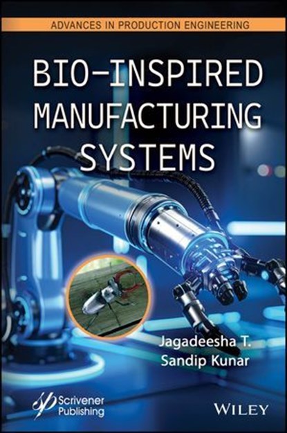 Bio-Inspired Manufacturing Systems, Jagadeesha T. ; Sandip Kunar - Ebook - 9781394408344