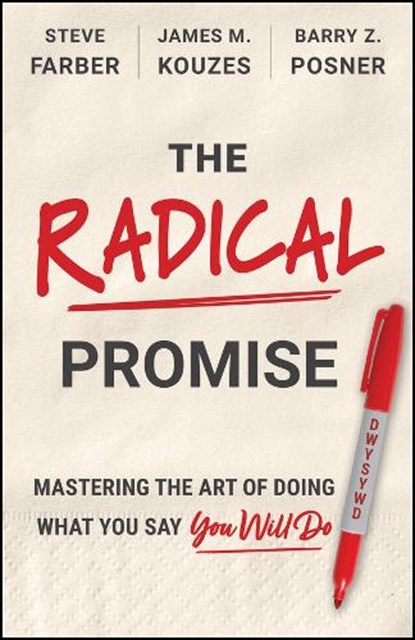 The Radical Promise, James M. (Leavey School of Business and Administration Kouzes ; Barry Z. (Leavey School of Business and Administration Posner ; Steve (Extreme Leadership Farber - Gebonden - 9781394426966