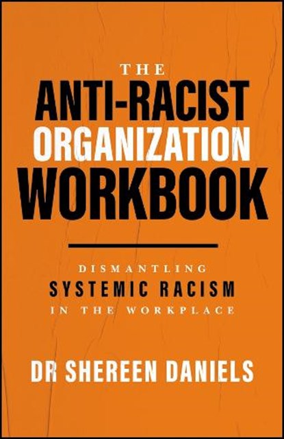 The Anti-Racist Organization Workbook, Dr Shereen (African Diaspora Economic Inclusion Foundation; HR rewired) Daniels - Paperback - 9781394439201
