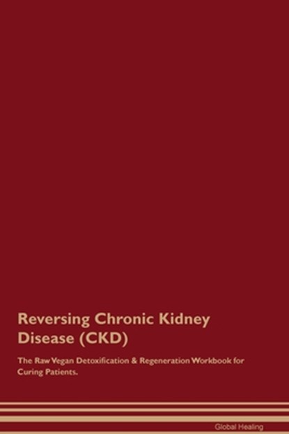 Reversing Chronic Kidney Disease (CKD) The Raw Vegan Detoxification & Regeneration Workbook for Curing Patients., Healing Central - Paperback - 9781395860813