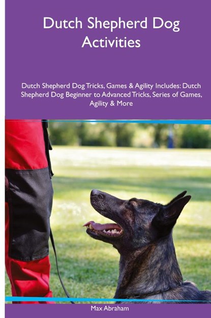 Dutch Shepherd Dog Activities Dutch Shepherd Dog Tricks, Games & Agility. Includes, Max Abraham - Paperback - 9781395860837