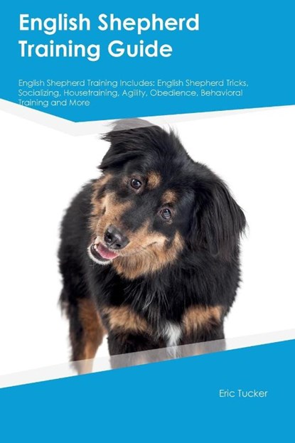 English Shepherd Training Guide English Shepherd Training Includes, Eric Tucker - Paperback - 9781395861278