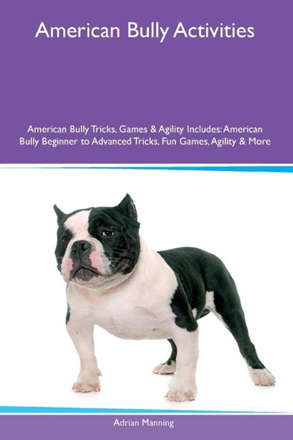 American Bully Activities American Bully Tricks, Games & Agility Includes, Adrian Manning - Paperback - 9781395861414