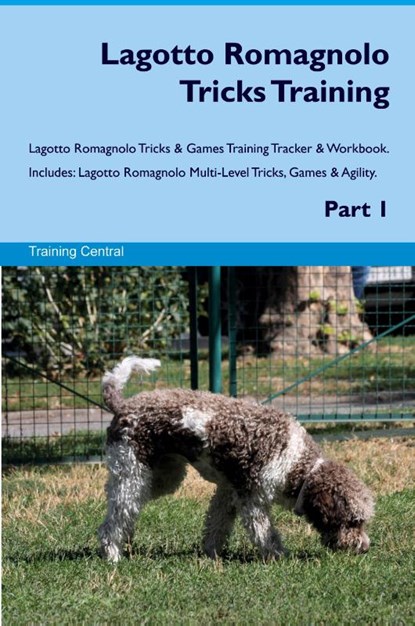 Lagotto Romagnolo Tricks Training Lagotto Romagnolo Tricks & Games Training Tracker & Workbook. Includes, Training Central - Paperback - 9781395861612