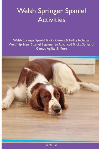 Ball, F: Welsh Springer Spaniel Activities Welsh Springer Sp, Frank Ball - Paperback - 9781395862138