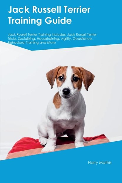Jack Russell Terrier Training Guide Jack Russell Terrier Training Includes, Harry Mathis - Paperback - 9781395862626