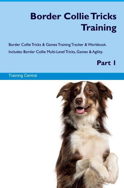Border Collie Tricks Training Border Collie Tricks & Games Training Tracker & Workbook. Includes, Training Central - Paperback - 9781395862640