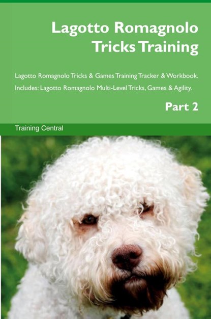 Lagotto Romagnolo Tricks Training Lagotto Romagnolo Tricks & Games Training Tracker & Workbook. Includes, Training Central - Paperback - 9781395862657