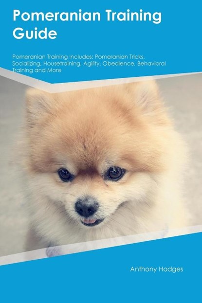 Pomeranian Training Guide Pomeranian Training Includes, Anthony Hodges - Paperback - 9781395862923