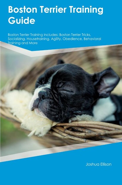 Boston Terrier Training Guide Boston Terrier Training Includes, Joshua Ellison - Paperback - 9781395863340