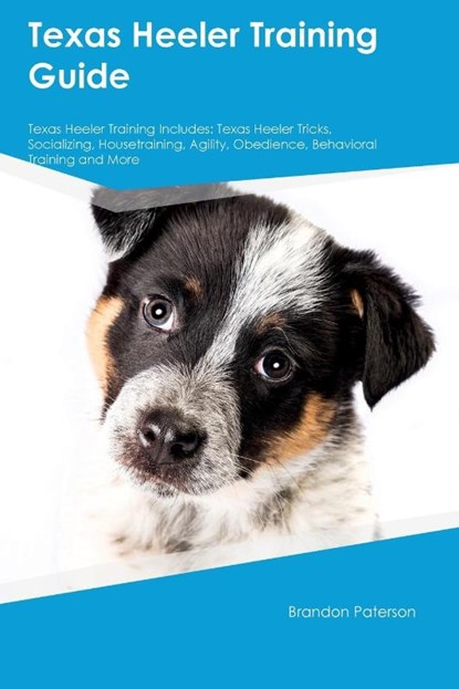 Texas Heeler Training Guide Texas Heeler Training Includes, Brandon Paterson - Paperback - 9781395863364