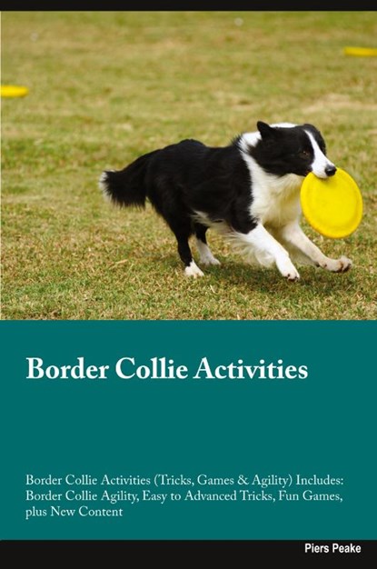 Border Collie Activities Border Collie Activities (Tricks, Games & Agility) Includes, Piers Peake - Paperback - 9781395863647