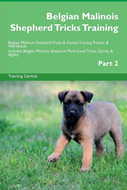 Belgian Malinois Shepherd Tricks Training Belgian Malinois Shepherd Tricks & Games Training Tracker & Workbook. Includes, Training Central - Paperback - 9781395863722