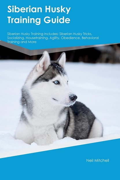 Mitchell, N: Siberian Husky Training Guide Siberian Husky Tr, Neil Mitchell - Paperback - 9781395863883