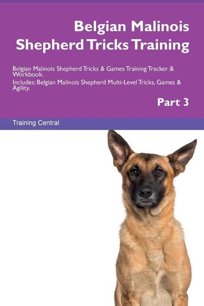 Belgian Malinois Shepherd Tricks Training Belgian Malinois Shepherd Tricks & Games Training Tracker & Workbook. Includes, Training Central - Paperback - 9781395864293