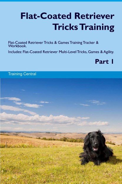 Flat-Coated Retriever Tricks Training Flat-Coated Retriever Tricks & Games Training Tracker & Workbook. Includes, Training Central - Paperback - 9781395864590