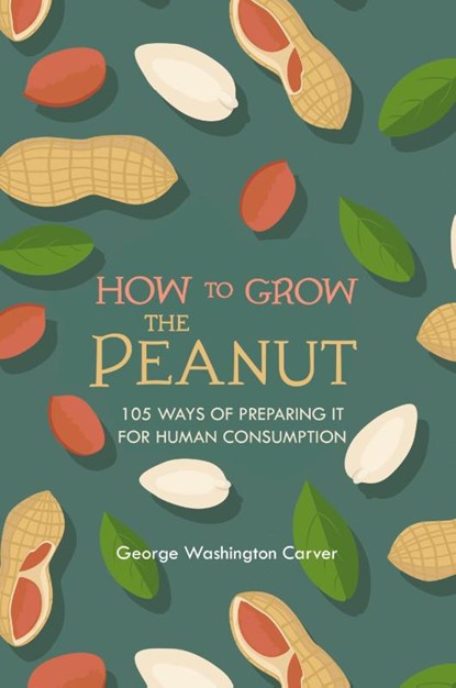 How to Grow the Peanut, George Washington Carver - Paperback - 9781396318146