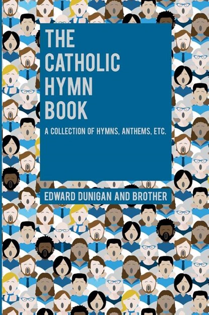 The Catholic Hymn Book, Edward Dunigan ; And Brother - Paperback - 9781396318986