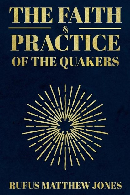 The Faith and Practice of the Quakers, Rufus Matthew Jones - Paperback - 9781396320453