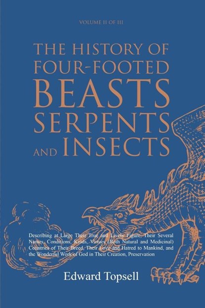 The History of Four-Footed Beasts, Serpents and Insects Vol. II of III, Edward Topsell - Paperback - 9781396320811