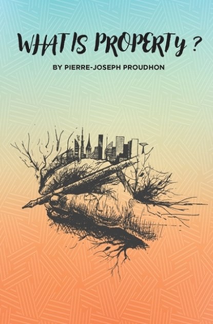 What is Property?, Pierre-Joseph Proudhon - Paperback - 9781396324109