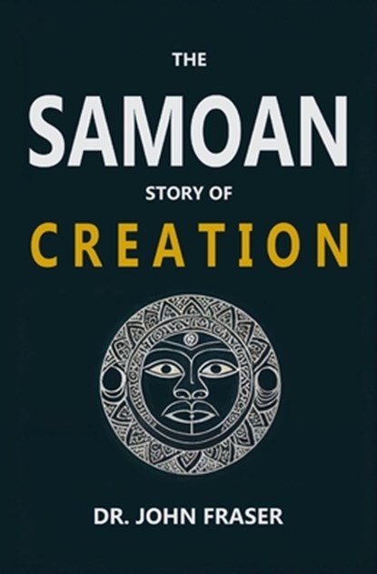 The Samoan Story of Creation, John Fraser - Paperback - 9781396325168