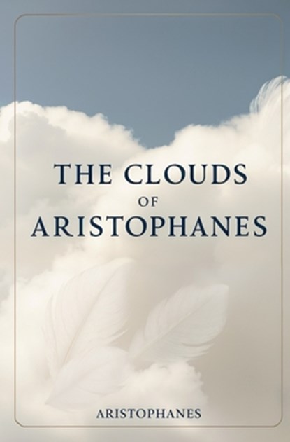 The Clouds of Aristophanes, Aristophanes - Paperback - 9781396325502