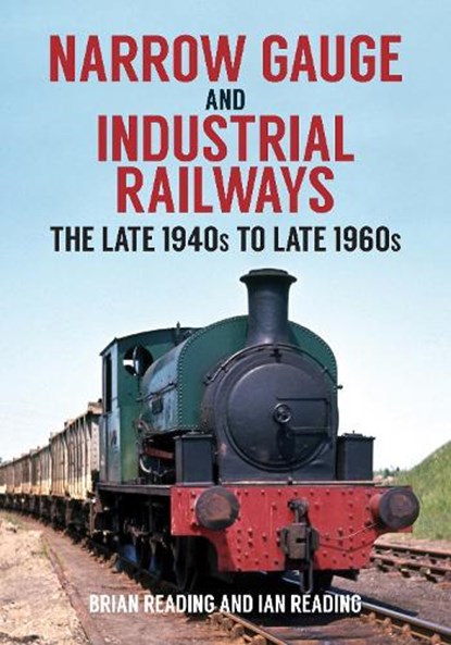 Narrow Gauge and Industrial Railways, Brian Reading ; Ian Reading - Paperback - 9781398100121