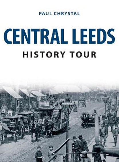 Central Leeds History Tour, Paul Chrystal - Paperback - 9781398101890