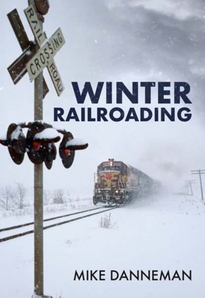 Winter Railroading, Mike Danneman - Paperback - 9781398103016