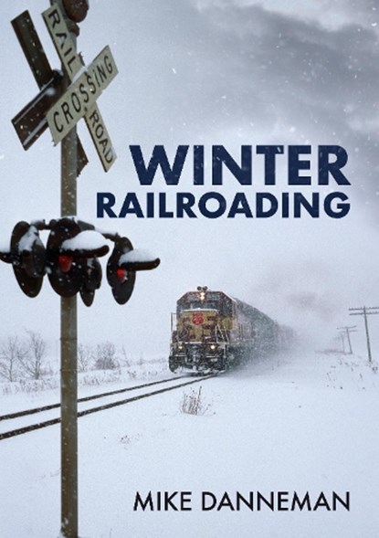 Winter Railroading, Mike Danneman - Paperback - 9781398103016