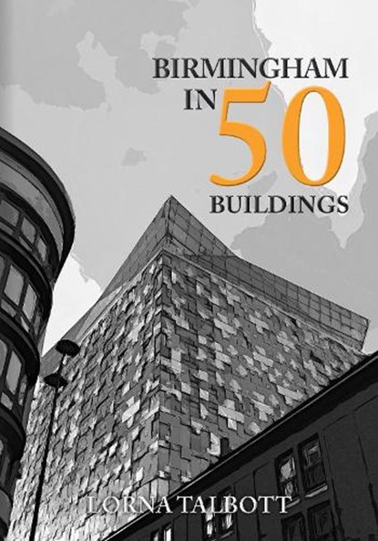 Birmingham in 50 Buildings, Lorna Talbott - Paperback - 9781398103115