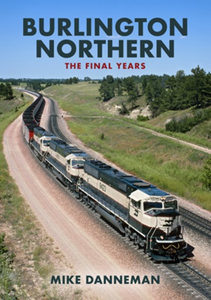 Burlington Northern: The Final Years, Mike Danneman - Paperback - 9781398103153