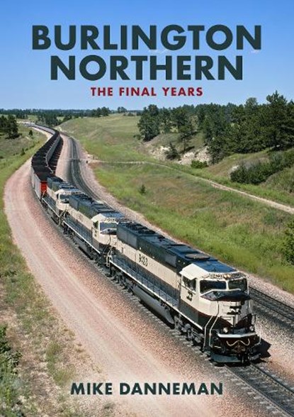 Burlington Northern: The Final Years, Mike Danneman - Paperback - 9781398103153