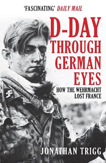 D-Day Through German Eyes, Jonathan Trigg - Paperback - 9781398103238