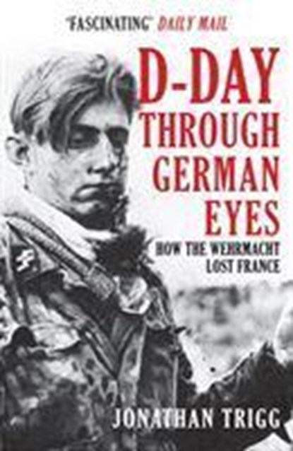 D-Day Through German Eyes, Jonathan Trigg - Paperback - 9781398103238