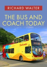 The Bus and Coach Today - Richard Walter - 9781398104624