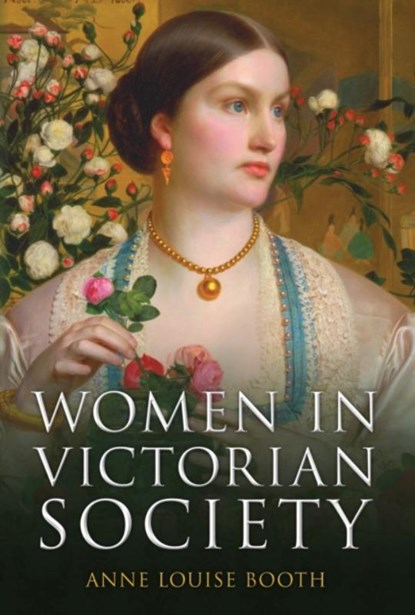 Women in Victorian Society, Anne Louise Booth - Gebonden - 9781398105409