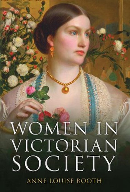 Women in Victorian Society, Anne Louise Booth - Gebonden - 9781398105409