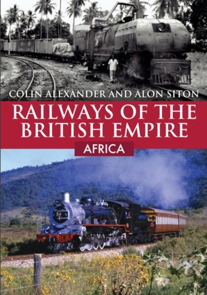 Railways of the British Empire: Africa, Colin Alexander ; Alon Siton - Paperback - 9781398107908