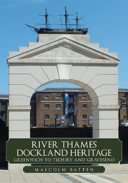 River Thames Dockland Heritage: Greenwich to Tilbury and Gravesend, Malcolm Batten - Paperback - 9781398108844