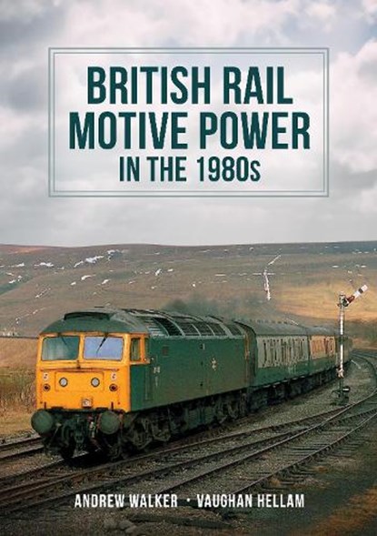 British Rail Motive Power in the 1980s, Andrew Walker ; Vaughan Hellam - Paperback - 9781398109223