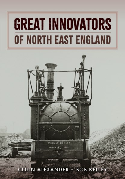 Great Innovators of North East England, Colin Alexander ; Bob Kelley - Paperback - 9781398109346