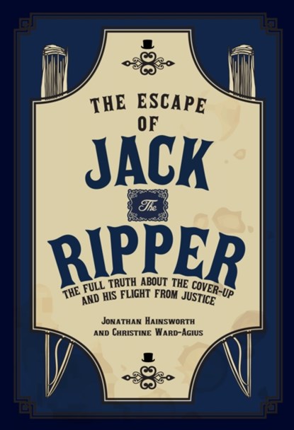 The Escape of Jack the Ripper, Jonathan Hainsworth ; Christine Ward-Agius - Paperback - 9781398109629