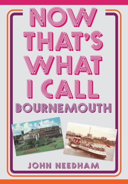 Now That's What I Call Bournemouth, John Needham - Paperback - 9781398110397